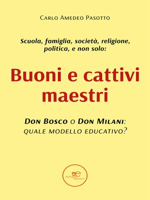 cover image of Buoni e cattivi maestri. Don Bosco o Don Milani--quale modello educativo?